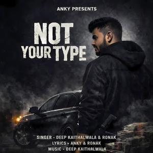 Not Your Type (feat. Ronak & Deep kaithalwala)