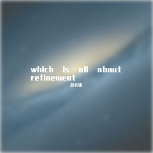 which is all about refinement