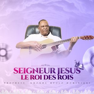 Seigneur Jesus Christ le roi des rois