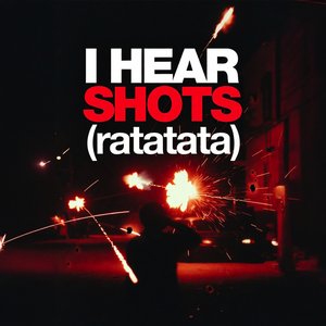 I Hear Shots (ratatata)