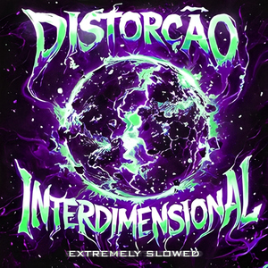 Distorção Interdimensional (Extremely Slowed)