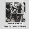 IamStylezMusic - Prayer from the Dark