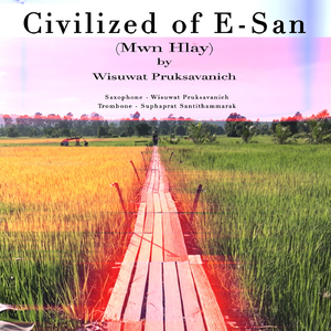 Civilized of E-San (Mwn Hlay) [feat. Suphaprat Santithammarak]