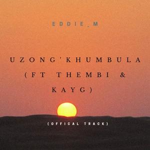 UZONG'KHUMBULA (feat. THEMBI & KayG)