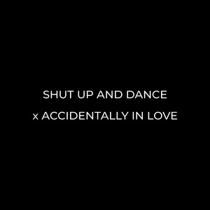 Shut Up and Dance x Accidentally in Love
