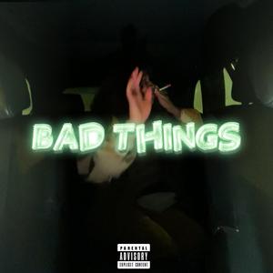 Bad Things