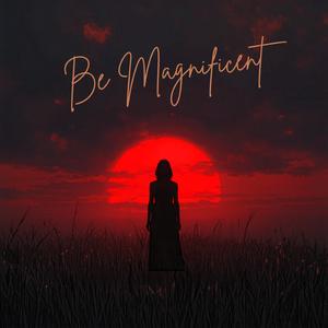 Be Magnificent