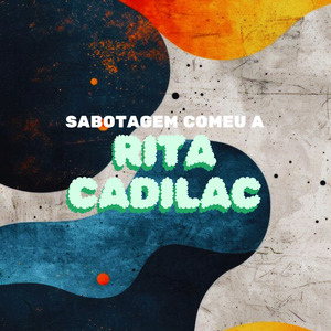 Sabotagem comeu a Rita Cadilac