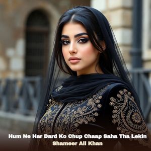 Hum Ne Har Dard Ko Chup Chaap Saha Tha Lekin