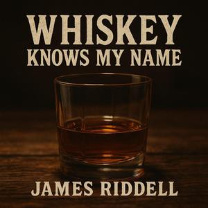 Whiskey Knows My Name