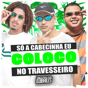 Só a Cabecinha Eu Coloco no Travesseiro
