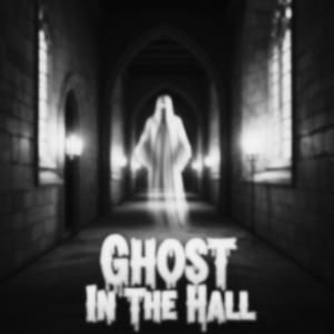 Ghost In The Hall