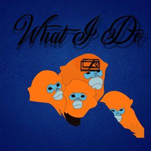 What I do (feat. Dreis Major, ED Wrd & RokHowz)