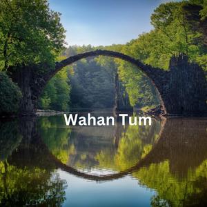 Wahan Tum