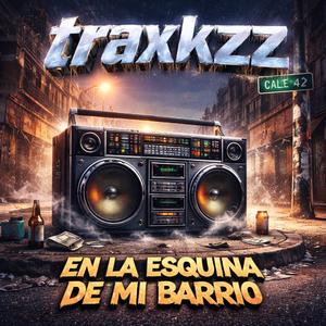 Traxkzz en la esquina de mi barrio