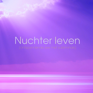 Nuchter Leven! (subliminal met zee)