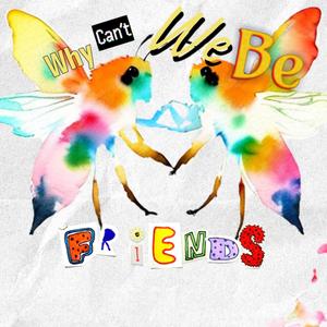 Why Can’t We Be Friends