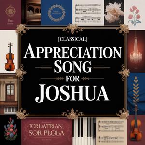 Joshua Appreciation Song (Classical)