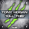 Tony Hogan - Kill This (Radio Edit)
