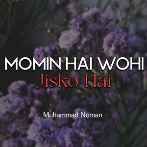 Momin Hai Wohi Jisko Hai