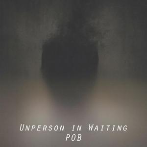 Unperson in Waiting