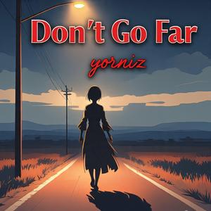 Don't Go Far