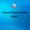 Agun - Ghum Ghum Chokh