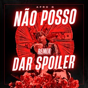 Não posso dar spoiler (feat. Afro G) (REMIX)