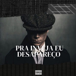 Pra Inveja Eu Desapareço