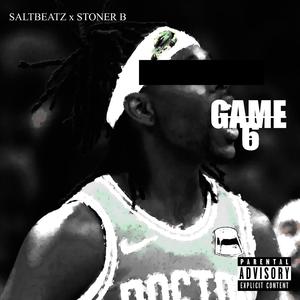 Game 6 (feat. Stoner B)