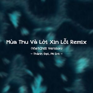 Mùa Thu Và Lời Xin Lỗi (Remix VietChill Version)