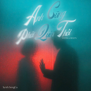 Anh Cũng Phải Quên Thôi (Synth SongCa)