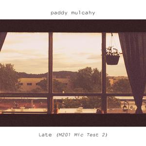 Late (M201 Mic Test 2)