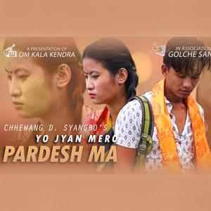 Yo Jyan Mero Pardeshma (feat. Chhewang D Syangbo)