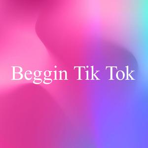 Beggin Tik Tok