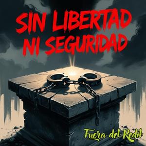 Sin Libertad Ni Seguridad