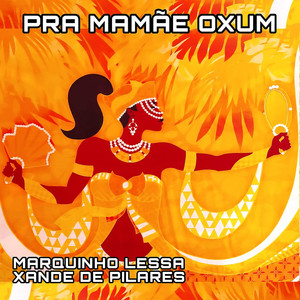 PRA MAMÃE OXUM - MARQUINHO LESSA E XANDE DE PILARES