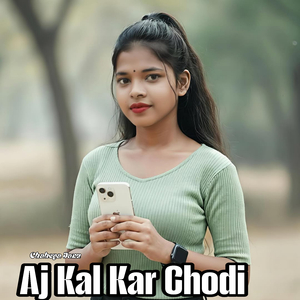 Aj Kal Kar Chodi