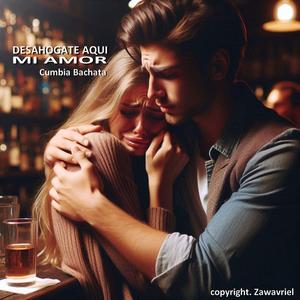 Desahogate aqui mi amor. (Cumbia Bachata)