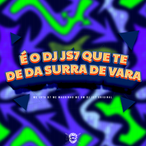 É o Dj Js7 Que Te de da Surra de Vara