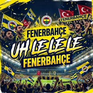 Uh le le le le Fenerbahçe