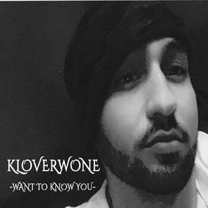 Want to Know You (feat. Kloverwone & Truth Lueciano)