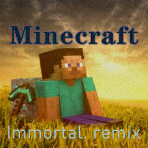 C418-Minecraft（Immortal. remix）