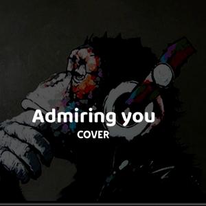 Admiring you