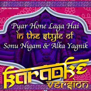 Pyar Hone Laga Hai (In the Style of Sonu Nigam & Alka Yagnik) [Karaoke Version]