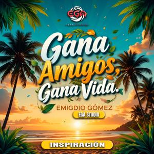 Gana Amigos Gana Vida – Emigdio Gómez | EGA Studio