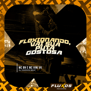 Flexionando Vai Sua Puta Gostosa