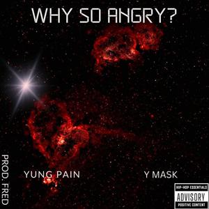 Why So Angry? (feat. Y Mask)