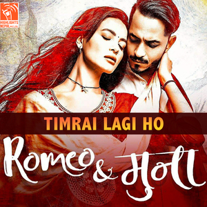 Timrai Lagi Ho (From "Romeo & Muna")