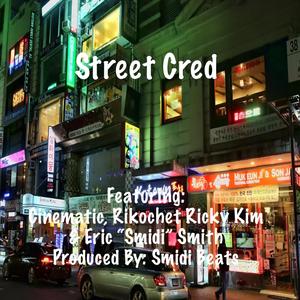 Street Cred (feat. Cinematic, Rikochet Ricky Kim & Eric “Smidi” Smith)